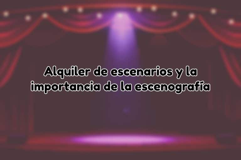 alquiler escenarios en escenografía